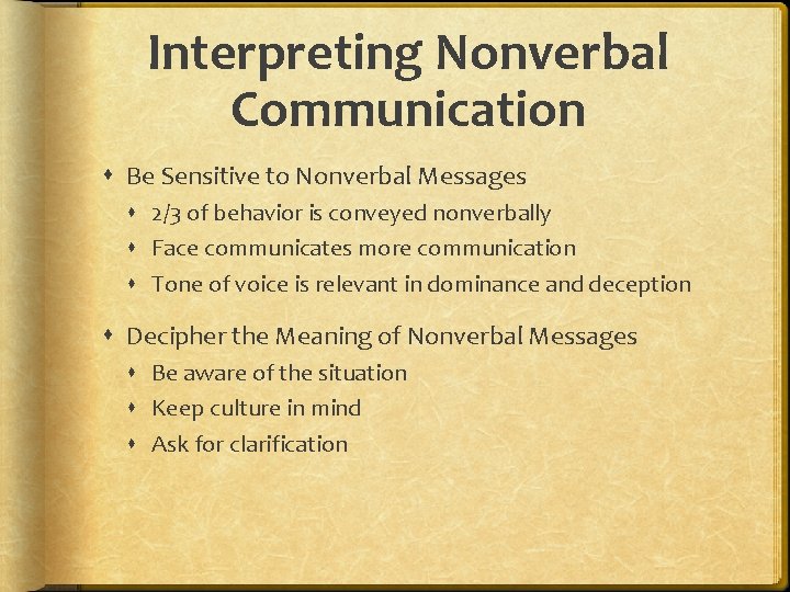 Interpreting Nonverbal Communication Be Sensitive to Nonverbal Messages 2/3 of behavior is conveyed nonverbally