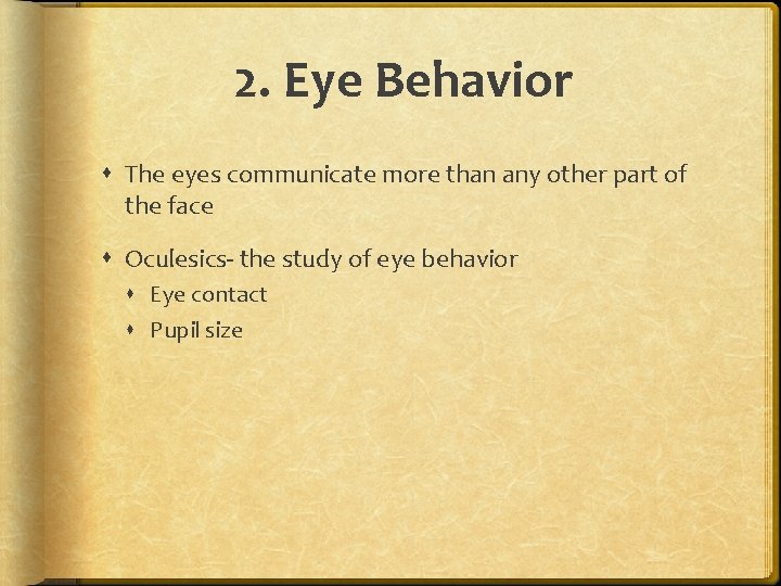 2. Eye Behavior The eyes communicate more than any other part of the face