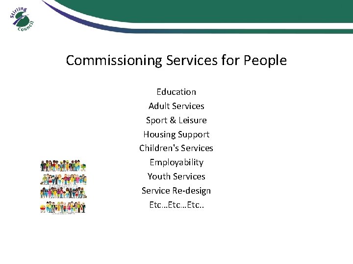 Commissioning Services for People Education Adult Services Sport & Leisure Housing Support Children's Services