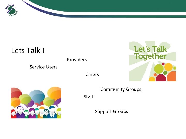 Lets Talk ! Providers Service Users Carers Community Groups Staff Support Groups 