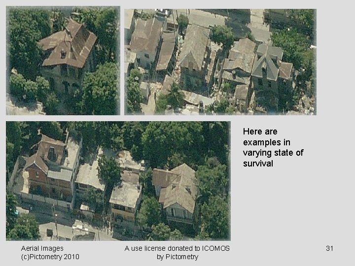 Here are examples in varying state of survival Aerial Images (c)Pictometry 2010 A use