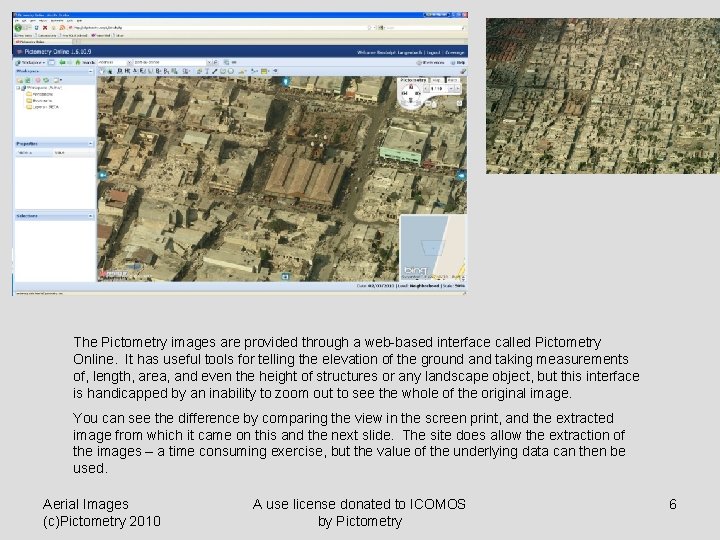 The Pictometry images are provided through a web-based interface called Pictometry Online. It has