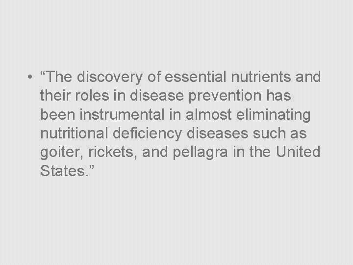  • “The discovery of essential nutrients and their roles in disease prevention has