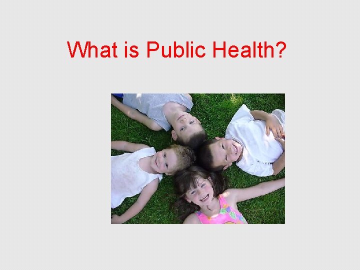 What is Public Health? 