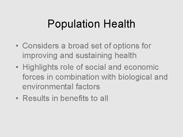 Population Health • Considers a broad set of options for improving and sustaining health