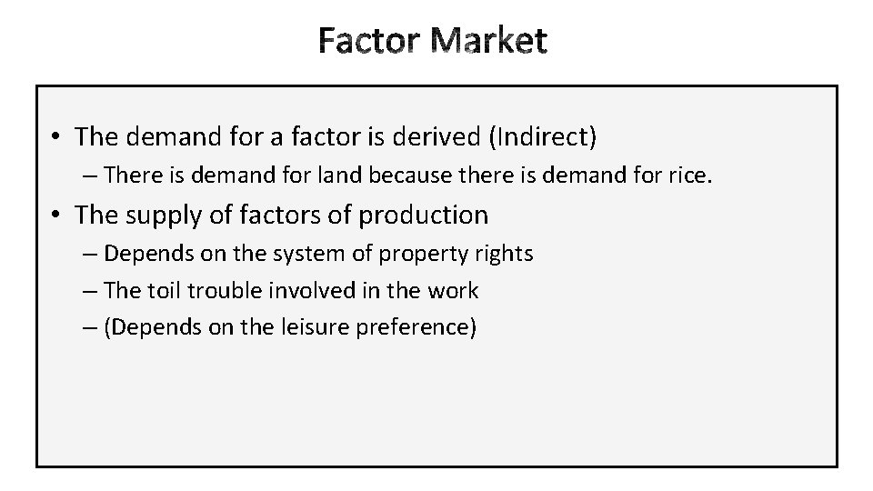  • The demand for a factor is derived (Indirect) – There is demand