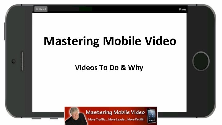 Mastering Mobile Videos To Do & Why 