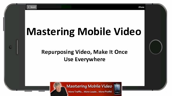 Mastering Mobile Video Repurposing Video, Make It Once Use Everywhere 
