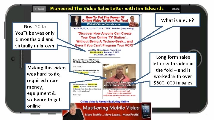 Pioneered The Video Sales Letter with Jim Edwards Nov. 2005 You. Tube was only