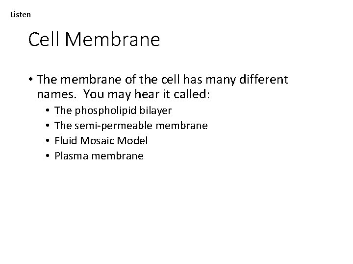Listen Cell Membrane • The membrane of the cell has many different names. You