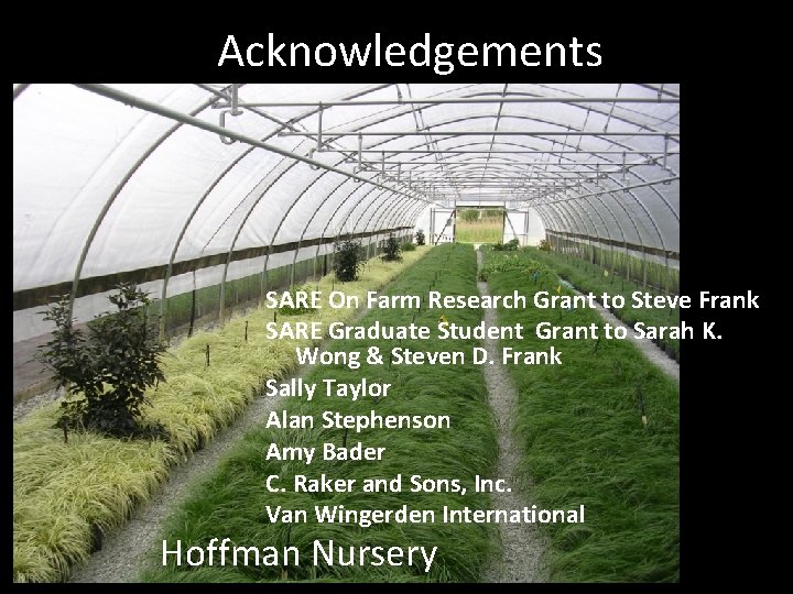 Acknowledgements SARE On Farm Research Grant to Steve Frank SARE Graduate Student Grant to