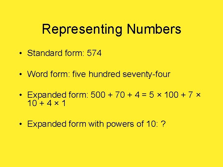 Representing Numbers • Standard form: 574 • Word form: five hundred seventy-four • Expanded