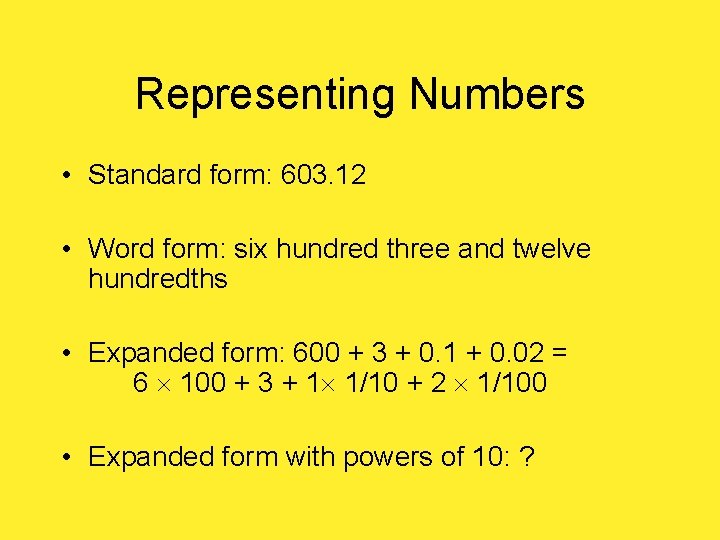 Representing Numbers • Standard form: 603. 12 • Word form: six hundred three and