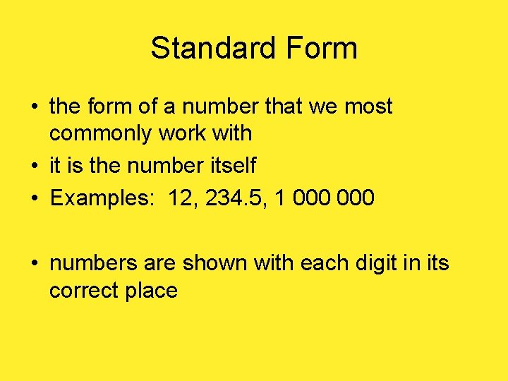 Standard Form • the form of a number that we most commonly work with