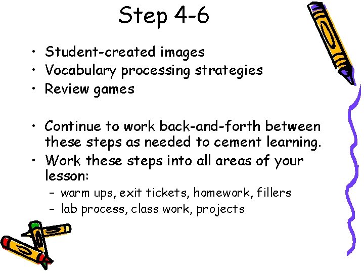 Step 4 -6 • Student-created images • Vocabulary processing strategies • Review games •