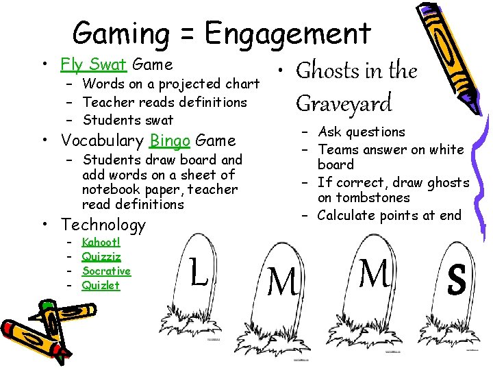  • Gaming = Engagement Fly Swat Game • Ghosts in the – Words