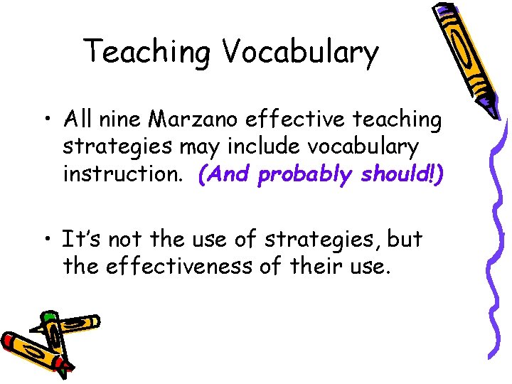 Teaching Vocabulary • All nine Marzano effective teaching strategies may include vocabulary instruction. (And