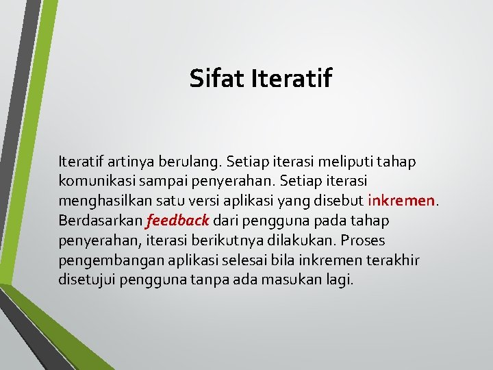 Sifat Iteratif artinya berulang. Setiap iterasi meliputi tahap komunikasi sampai penyerahan. Setiap iterasi menghasilkan