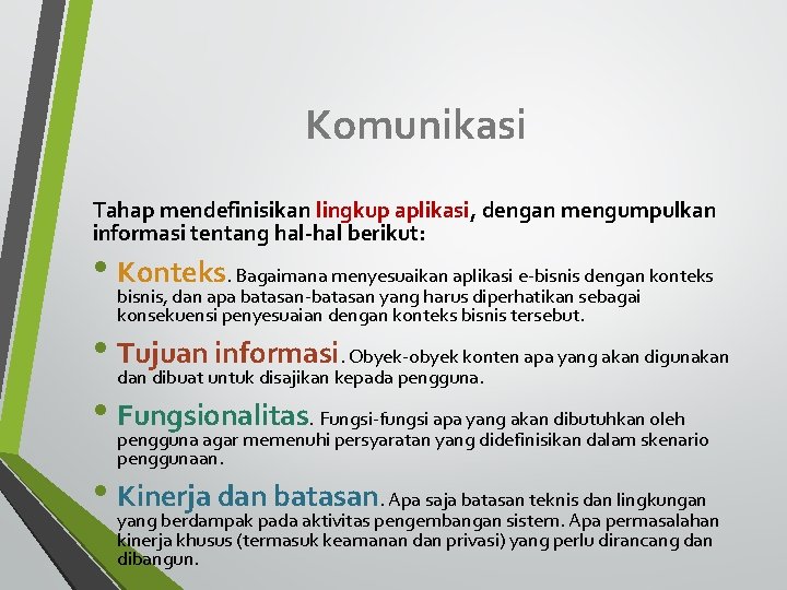 Komunikasi Tahap mendefinisikan lingkup aplikasi, dengan mengumpulkan informasi tentang hal-hal berikut: • Konteks. Bagaimana