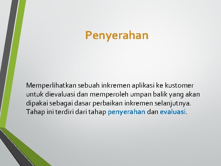 Penyerahan Memperlihatkan sebuah inkremen aplikasi ke kustomer untuk dievaluasi dan memperoleh umpan balik yang