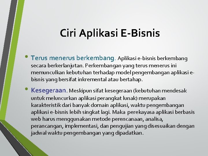 Ciri Aplikasi E-Bisnis • Terus menerus berkembang. Aplikasi e-bisnis berkembang secara berkerlanjutan. Perkembangan yang