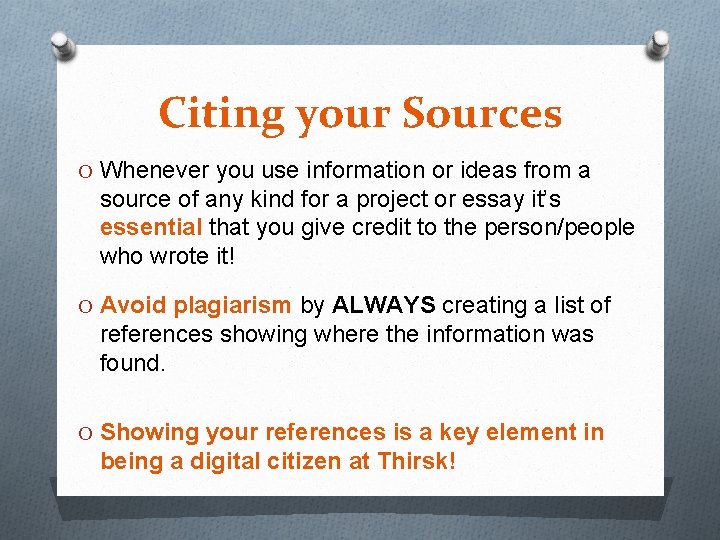 Citing your Sources O Whenever you use information or ideas from a source of