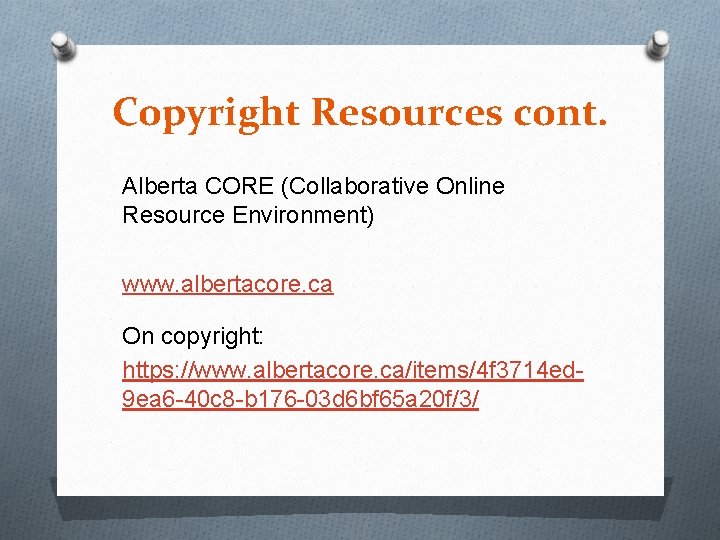 Copyright Resources cont. Alberta CORE (Collaborative Online Resource Environment) www. albertacore. ca On copyright: