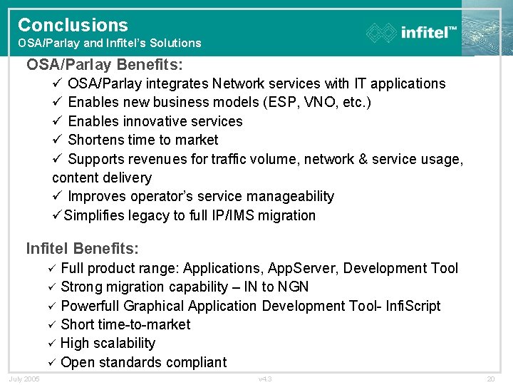 Conclusions OSA/Parlay and Infitel’s Solutions OSA/Parlay Benefits: ü OSA/Parlay integrates Network services with IT