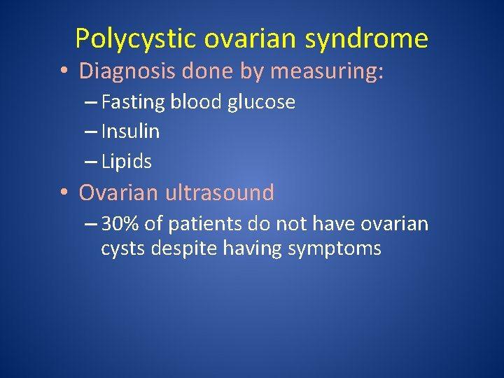 Polycystic ovarian syndrome • Diagnosis done by measuring: – Fasting blood glucose – Insulin