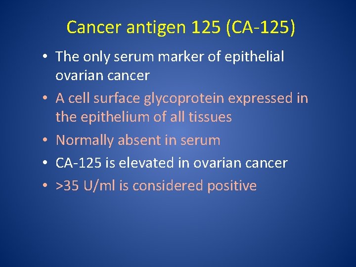 Cancer antigen 125 (CA-125) • The only serum marker of epithelial ovarian cancer •