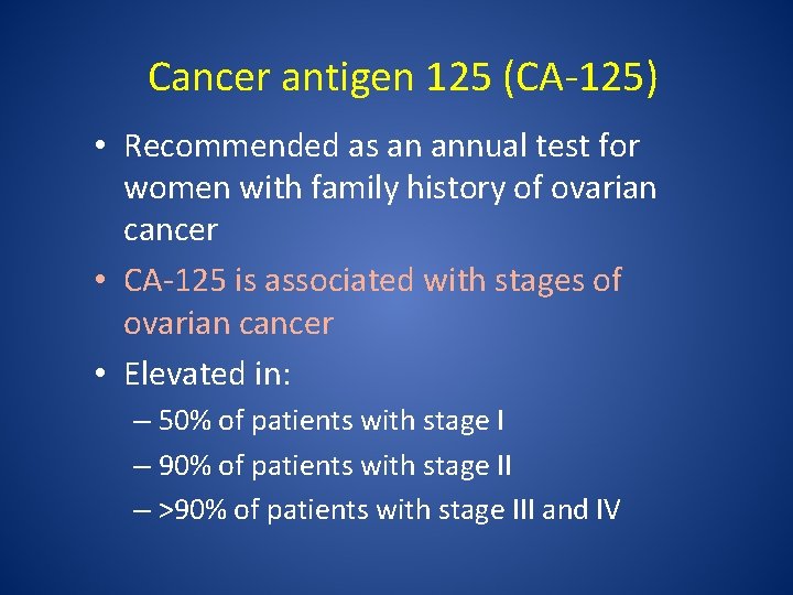 Cancer antigen 125 (CA-125) • Recommended as an annual test for women with family