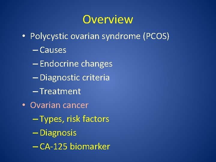 Overview • Polycystic ovarian syndrome (PCOS) – Causes – Endocrine changes – Diagnostic criteria