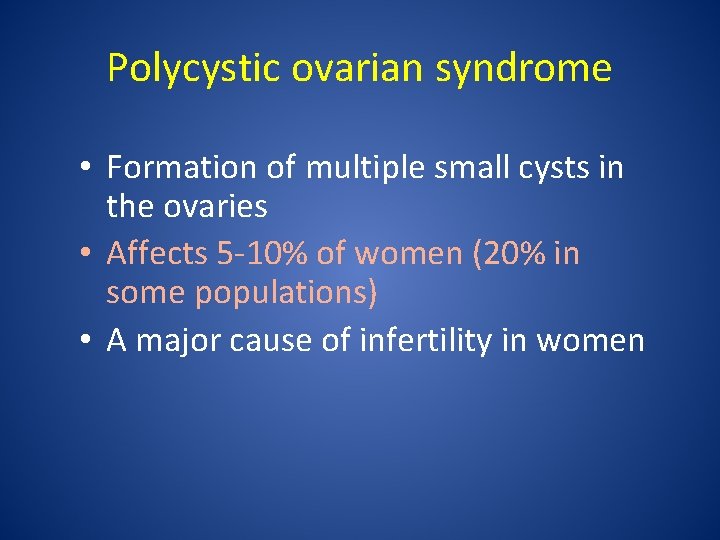 Polycystic ovarian syndrome • Formation of multiple small cysts in the ovaries • Affects