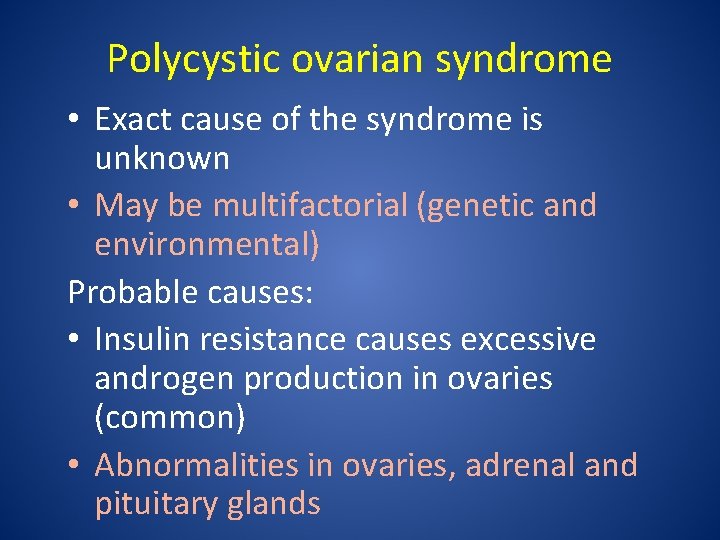 Polycystic ovarian syndrome • Exact cause of the syndrome is unknown • May be