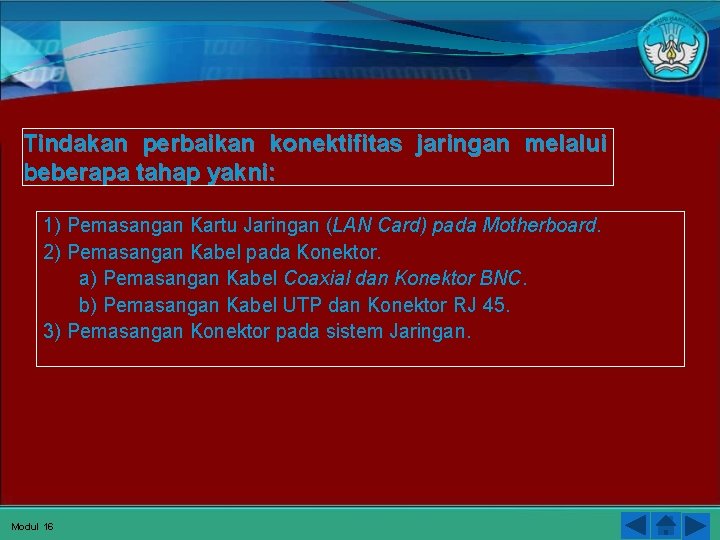 Tindakan perbaikan konektifitas jaringan melalui beberapa tahap yakni: 1) Pemasangan Kartu Jaringan (LAN Card)