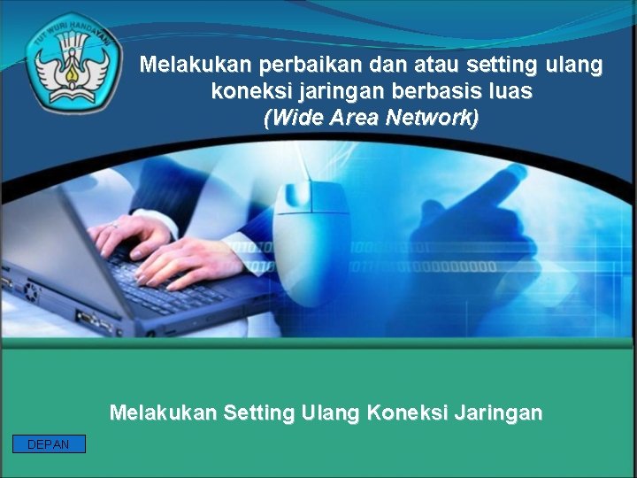Melakukan perbaikan dan atau setting ulang koneksi jaringan berbasis luas (Wide Area Network) Melakukan