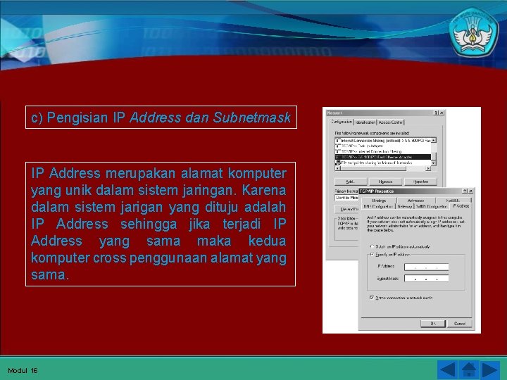 c) Pengisian IP Address dan Subnetmask IP Address merupakan alamat komputer yang unik dalam