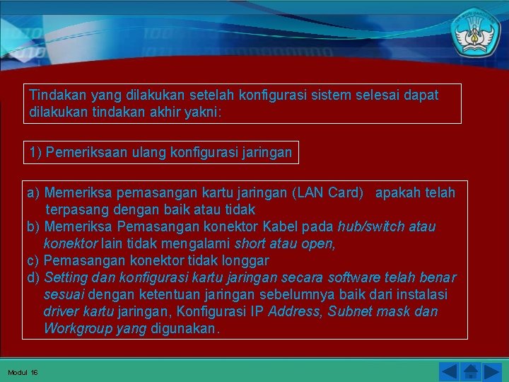 Tindakan yang dilakukan setelah konfigurasi sistem selesai dapat dilakukan tindakan akhir yakni: 1) Pemeriksaan