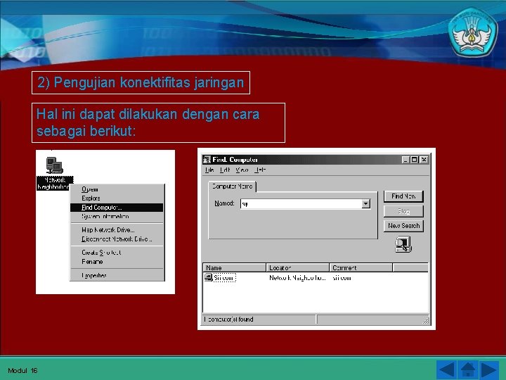2) Pengujian konektifitas jaringan Hal ini dapat dilakukan dengan cara sebagai berikut: Modul 16