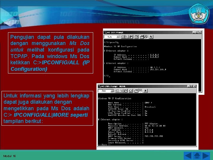 Pengujian dapat pula dilakukan dengan menggunakan Ms Dos untuk melihat konfigurasi pada TCP/IP. Pada