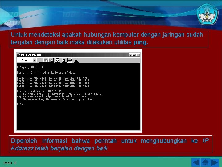 Untuk mendeteksi apakah hubungan komputer dengan jaringan sudah berjalan dengan baik maka dilakukan utilitas