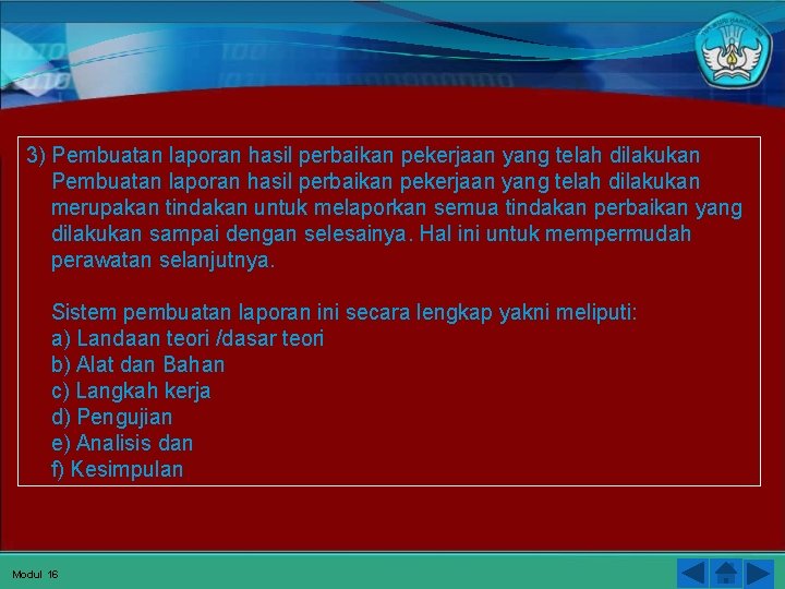 3) Pembuatan laporan hasil perbaikan pekerjaan yang telah dilakukan merupakan tindakan untuk melaporkan semua