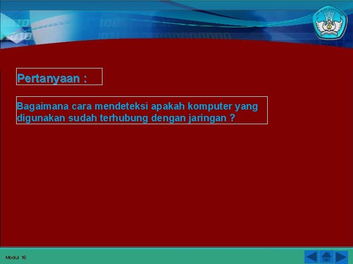 Pertanyaan : Bagaimana cara mendeteksi apakah komputer yang digunakan sudah terhubung dengan jaringan ?