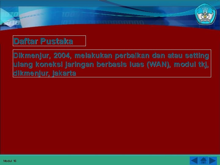 Daftar Pustaka Dikmenjur, 2004, melakukan perbaikan dan atau setting ulang koneksi jaringan berbasis luas