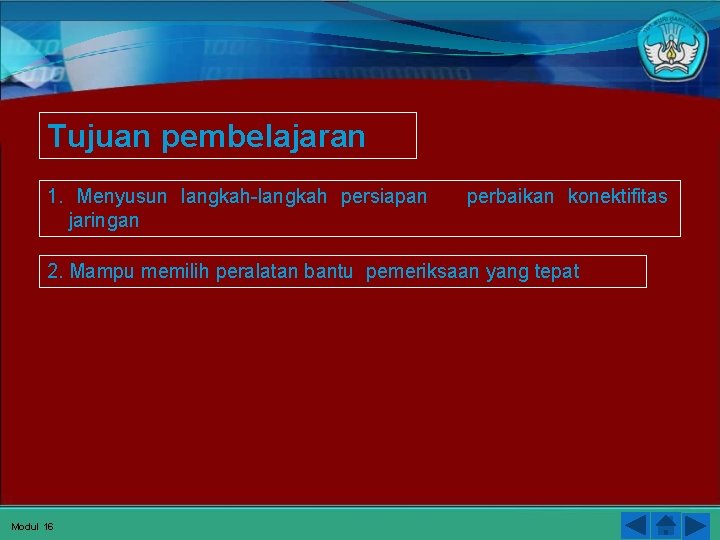 Tujuan pembelajaran 1. Menyusun langkah-langkah persiapan jaringan perbaikan konektifitas 2. Mampu memilih peralatan bantu