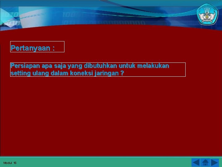 Pertanyaan : Persiapan apa saja yang dibutuhkan untuk melakukan setting ulang dalam koneksi jaringan