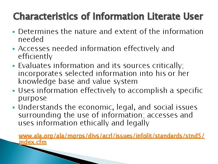 Characteristics of Information Literate User § § § Determines the nature and extent of