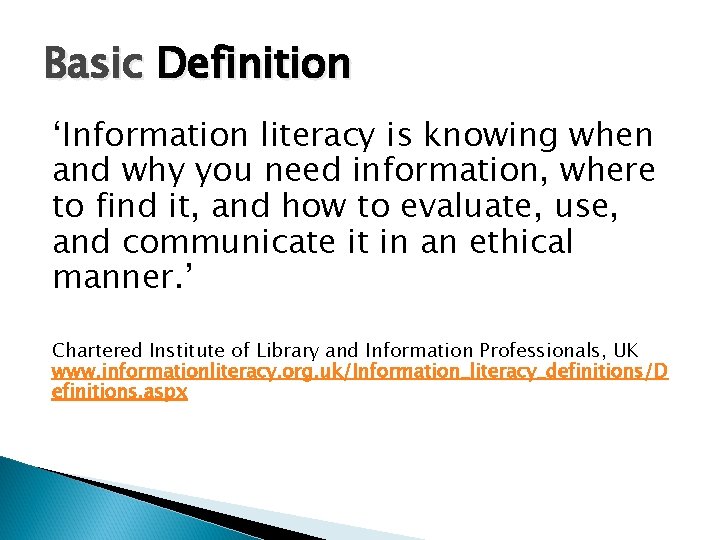 Basic Definition ‘Information literacy is knowing when and why you need information, where to