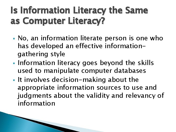 Is Information Literacy the Same as Computer Literacy? § § § No, an information