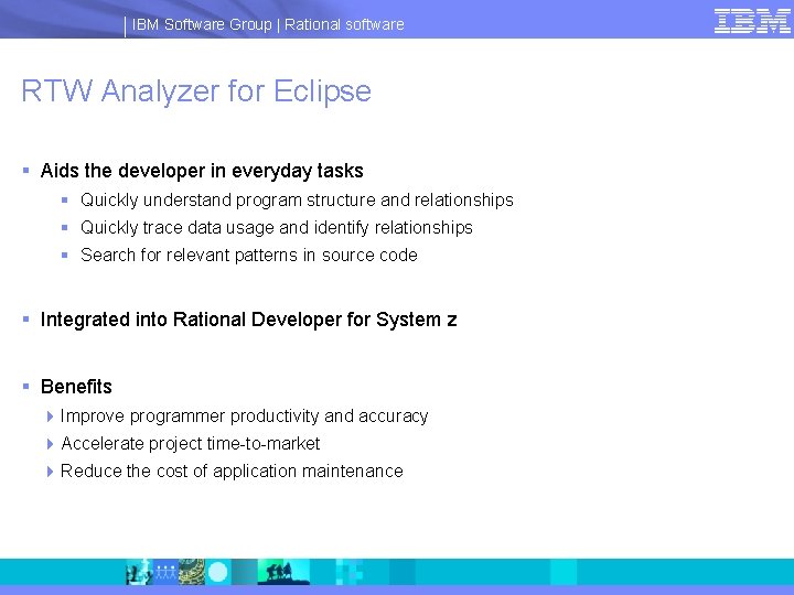 IBM Software Group | Rational software RTW Analyzer for Eclipse § Aids the developer